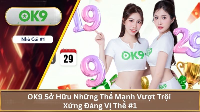 OK9 punelocals 🎖️ Trang Chủ OK9.COM Chính Thức Tại Việt Nam 19 Thế mạnh của ok9